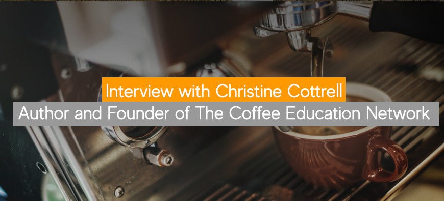 Interview with Christine Cottrell - Author and Founder of The Coffee Education Network - Barista Supplies