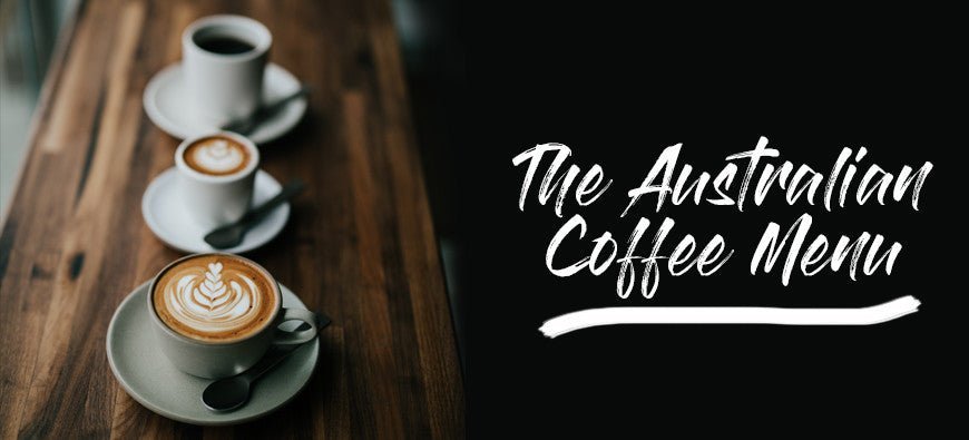 The Australian Coffee Menu Explained - Barista Supplies